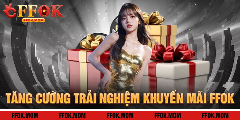 Khuyến Mãi FFOK: Tăng Cường Trải Nghiệm