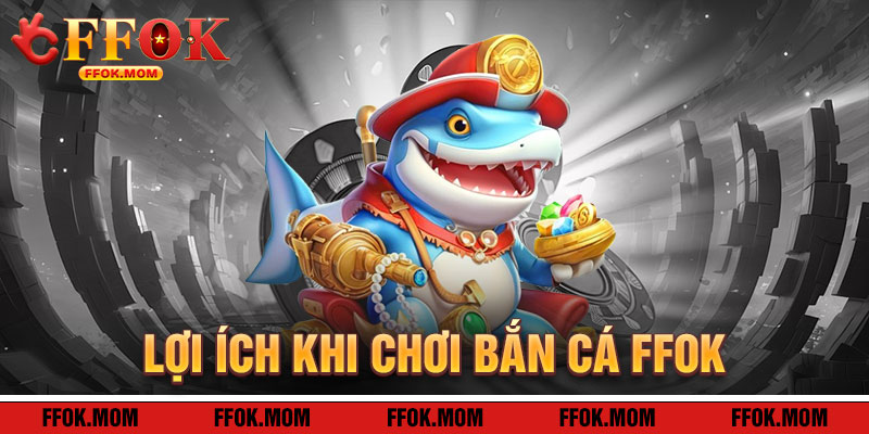 Bắn Cá FFOK: Lợi Ích Khi Lặn Vào Đại Dương