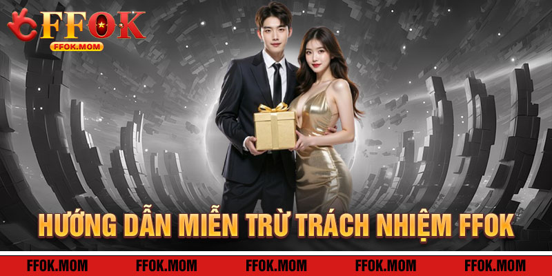 Miễn Trừ Trách Nhiệm FFOK: Hướng Dẫn Pháp Lý