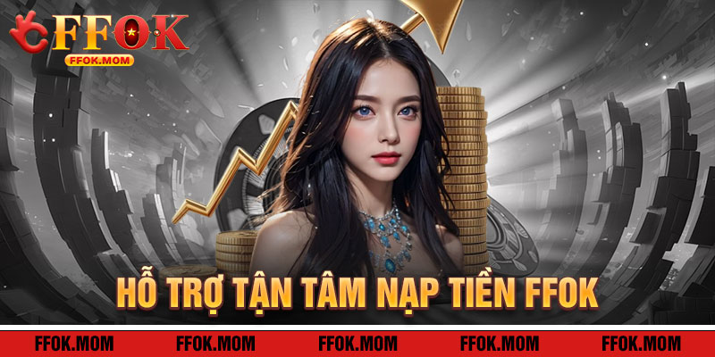 Nạp Tiền FFOK: Hỗ Trợ Tận Tâm Cho Hành Trình