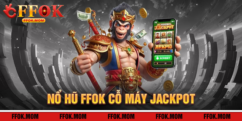 Nổ Hũ FFOK: Cỗ Máy Jackpot
