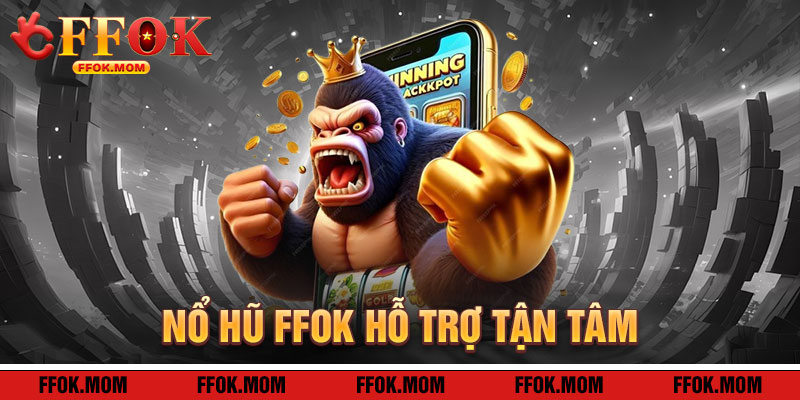 Nổ Hũ FFOK: Hỗ Trợ Tận Tâm