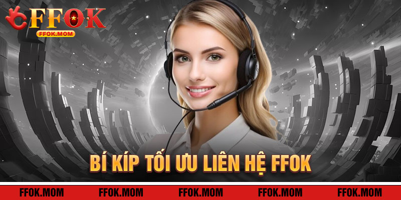 Liên Hệ FFOK: Bí Kíp Tối Ưu Hóa Hỗ Trợ