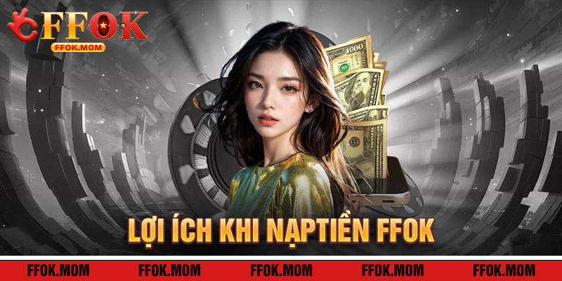 Nạp Tiền FFOK: Lợi Ích Khi Tăng Tốc