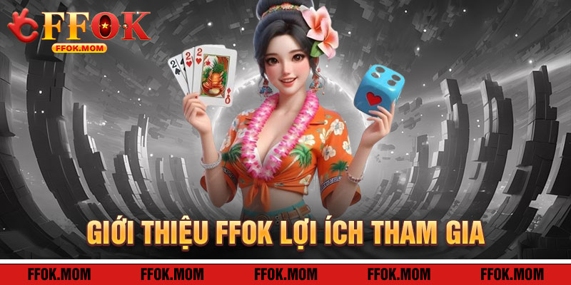 Giới Thiệu FFOK: Lợi Ích Khi Tham Gia Hệ Sinh Thái Giải Trí