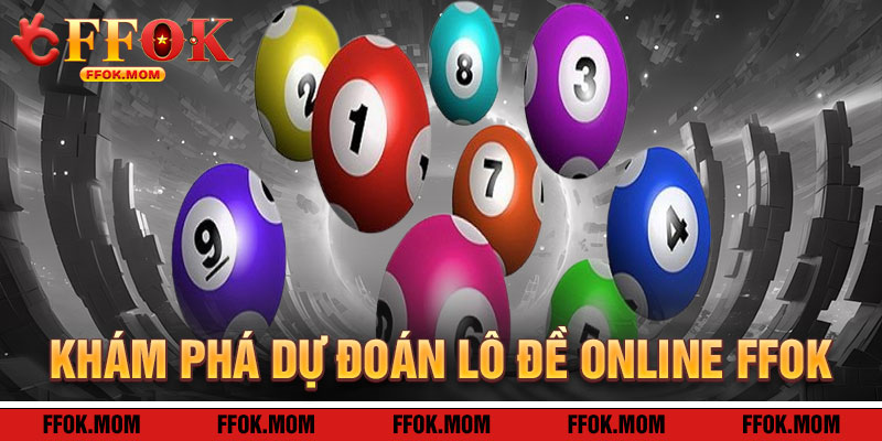 Khám Phá Dự Đoán Lô Đề Online FFOK