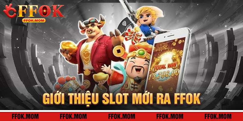 Giới Thiệu Slot Mới Ra FFOK