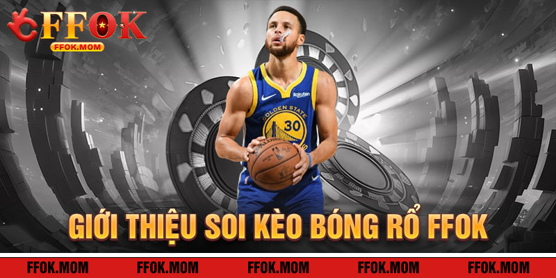 Giới Thiệu Soi Kèo Bóng Rổ FFOK