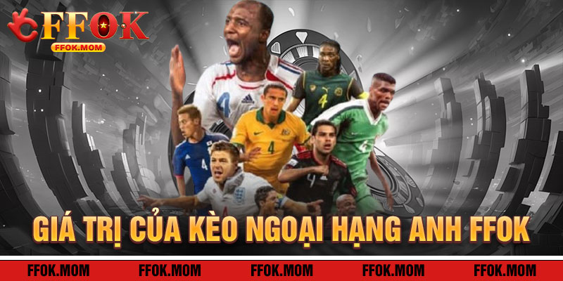 Giá Trị Của Kèo Ngoại Hạng Anh FFOK