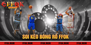 Soi Kèo Bóng Rổ FFOK