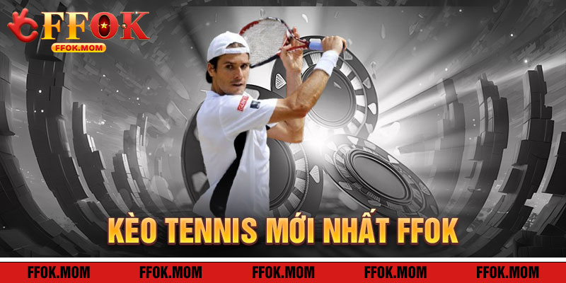 Kèo Tennis Mới Nhất FFOK