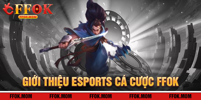 Giới Thiệu Esports Cá Cược FFOK