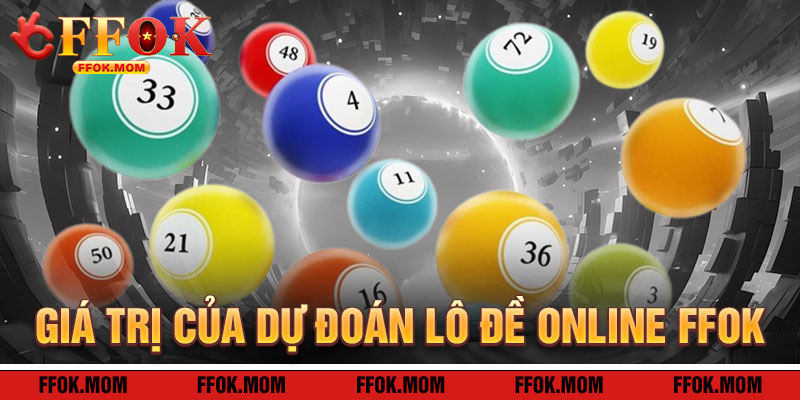 Giá Trị Của Dự Đoán Lô Đề Online FFOK