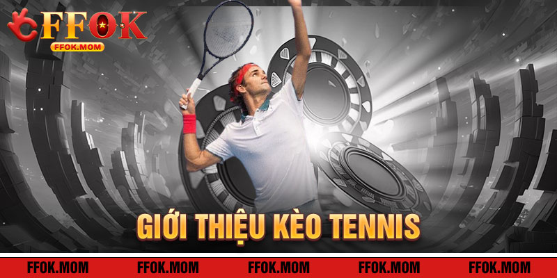 Giới Thiệu Kèo Tennis Mới Nhất FFOK